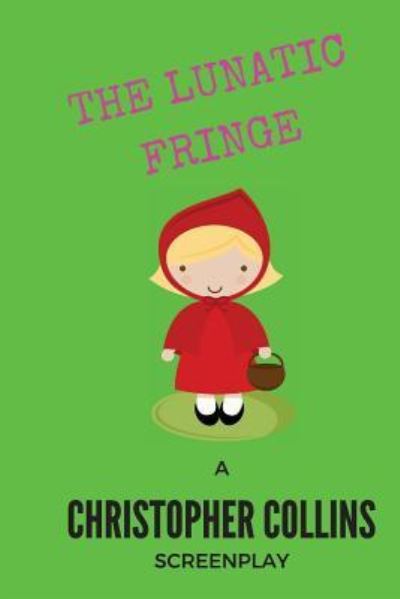 The Lunatic Fringe - Christopher Collins - Books - Createspace Independent Publishing Platf - 9781535025881 - July 1, 2016