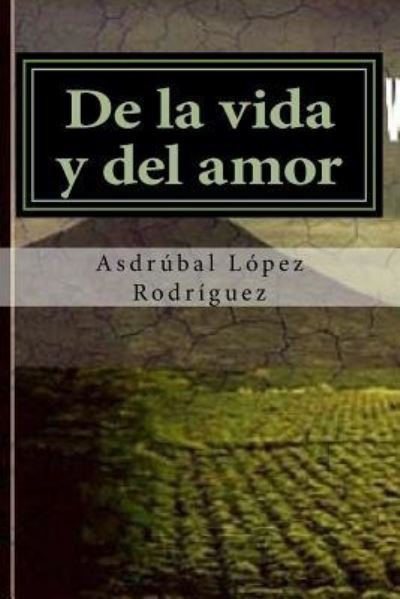 Cover for Asdrúbal López · De la vida y del amor (Paperback Book) (2017)
