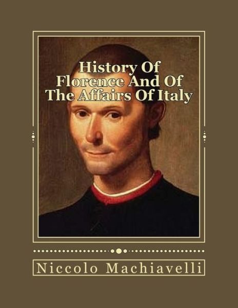 Cover for Niccolo Machiavelli · History Of Florence And Of The Affairs Of Italy (Pocketbok) (2016)
