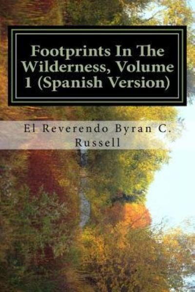 Footprints in the Wilderness, Volume 1 - Byran C Russell - Books - Createspace Independent Publishing Platf - 9781539100881 - October 15, 2016