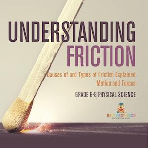 Understanding Friction Causes of and Types of Friction Explained Motion and Forces Grade 6-8 Physical Science - Baby Professor - Books - Speedy Publishing LLC - 9781541994881 - January 4, 2024
