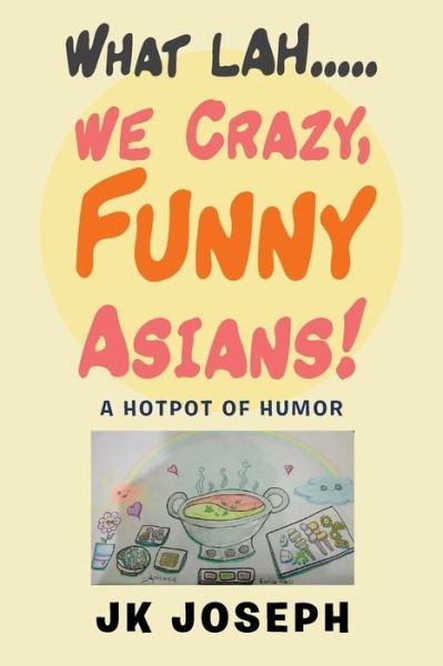 Cover for Jk Joseph · What Lah....We Crazy, Funny Asians! (Taschenbuch) (2021)