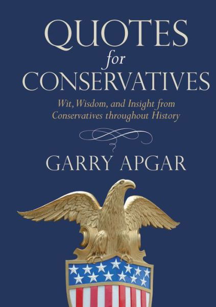 Cover for Garry Apgar · Quotes for Conservatives: Wit, Wisdom, and Insight from Conservatives throughout History (Inbunden Bok) (2020)