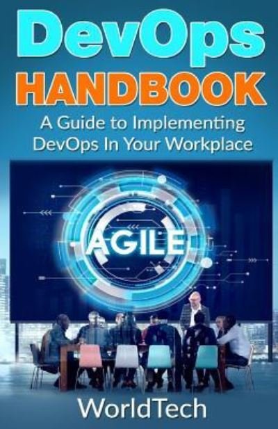 DevOps Handbook: A Guide To Implementing DevOps In Your Workplace - Tech World - Böcker - Createspace Independent Publishing Platf - 9781547145881 - 4 juni 2017