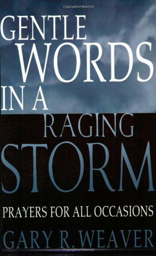 Cover for Gary R. Weaver · Gentle Words in a Raging Storm: Prayers for All Occasions (Paperback Book) (1991)