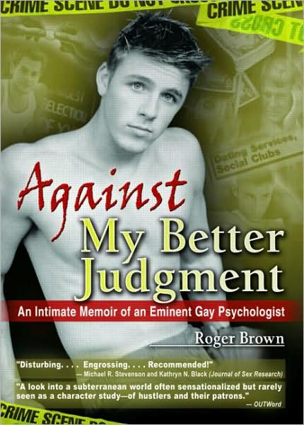 Cover for Roger Brown · Against My Better Judgment: An Intimate Memoir of an Eminent Gay Psychologist (Paperback Book) (1996)