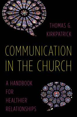 Cover for Thomas G. Kirkpatrick · Communication in the Church: A Handbook for Healthier Relationships (Hardcover Book) (2016)