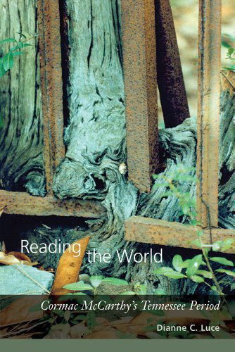 Cover for Sianne C. Luce · Reading the World: Cormac McCarthy's Tennessee Period (Paperback Book) [Reprint edition] (2010)