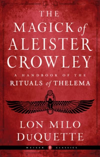 Cover for DuQuette, Lon Milo (Lon Milo DuQuette) · The Magick of Aleister Crowley: A Handbook of the Rituals of Thelema Weiser Classics - Weiser Classics (Paperback Bog) (2023)