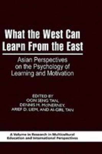 What the West Can Learn from the East: Asian Perspectives on the Psychology of Learning and Motivation (Hc) - Oon Seng Tan - Bøger - Information Age Publishing - 9781593119881 - 10. september 2008