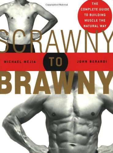 Scrawny to Brawny: The Complete Guide to Building Muscle the Natural Way - Michael Mejia - Książki - Rodale Press - 9781594860881 - 2 kwietnia 2005