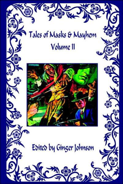 Tales of Masks & Mayhem - Volume II - Ginger Johnson - Books - E-Booktime, LLC - 9781598242881 - July 31, 2006