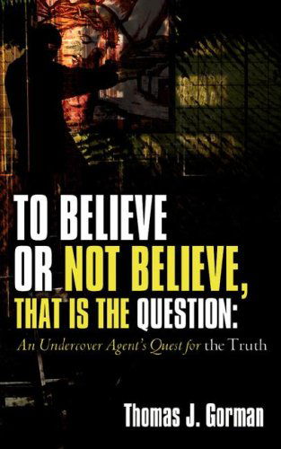 Cover for Thomas J Gorman · To Believe or Not Believe, That is the Question (Paperback Book) (2007)