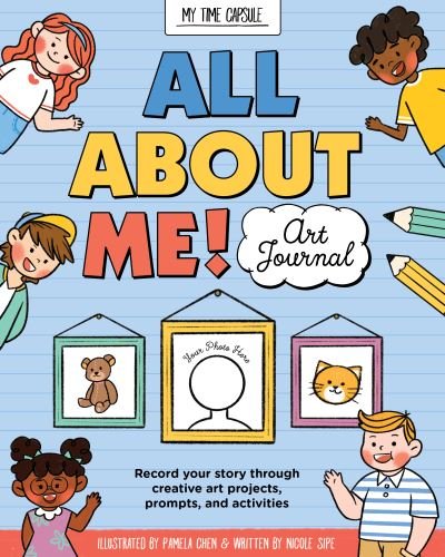 Cover for Nicole Sipe · All About Me! Art Journal: Record your story through creative art projects, prompts, and activities - My Time Capsule (Paperback Book) (2022)