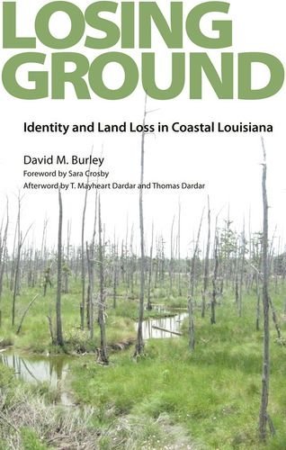 David M. Burley · Losing Ground: Identity and Land Loss in Coastal Louisiana (Hardcover Book) (2010)