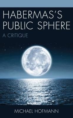 Cover for Michael Hofmann · Habermas’s Public Sphere: A Critique (Gebundenes Buch) (2017)