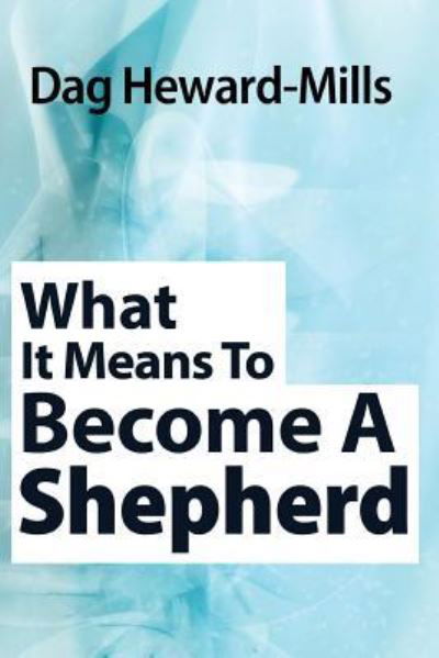 Cover for Dag Heward-Mills · What It Means to Become a Shepherd (Paperback Bog) (2014)