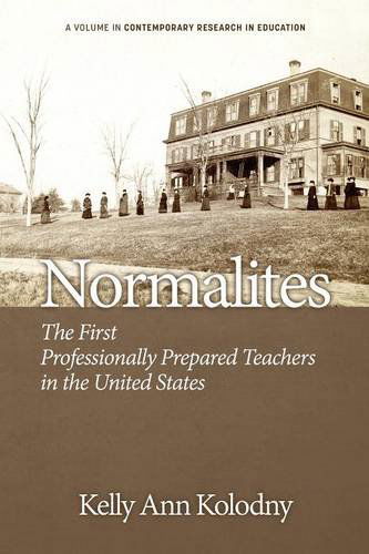 Cover for Kelly Ann Kolodny · Normalites: the First Professionally Prepared Teachers in the United States (Contemporary Research in Education) (Paperback Book) (2014)