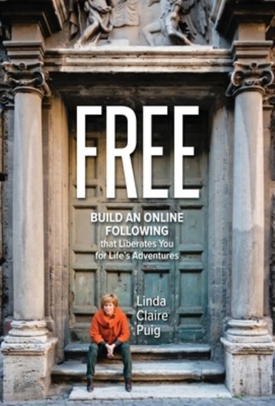 Cover for Linda Claire Puig · Free Build an Online Following that Liberates You for Life's Adventures (Hardcover Book) (2021)