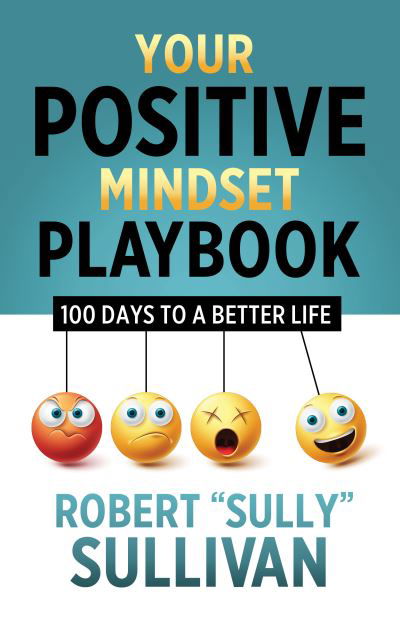 Cover for Sullivan, Robert (Sully) · Your Positive Mindset Playbook: 100 Days to a Better Life (Paperback Book) (2023)