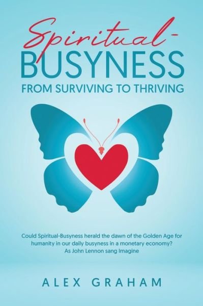 Spiritual-Busyness from Surviving to Thriving - Alex Graham - Books - BookTrail Publishing - 9781637673881 - September 26, 2021