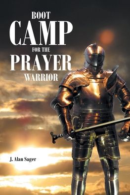 Cover for J Alan Sager · Boot Camp For The Prayer Warrior (Paperback Book) (2021)