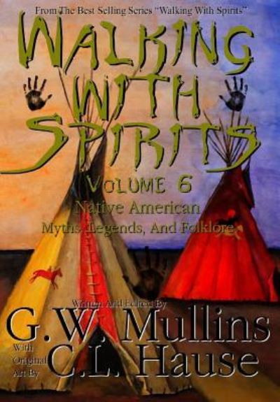 Cover for G W Mullins · Walking With Spirits Volume 6 Native American Myths, Legends, And Folklore (Hardcover Book) (2017)