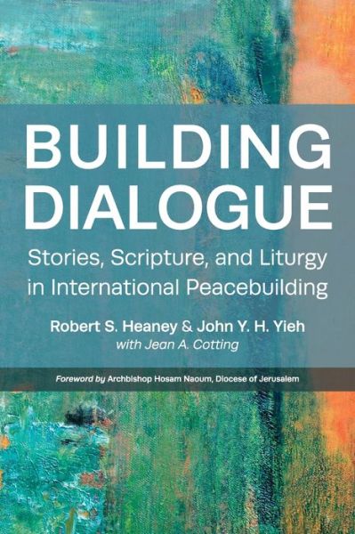 Cover for Jean A. Cotting · Building Dialogue: Stories, Scripture, and Liturgy in International Peacebuilding (Paperback Book) (2022)