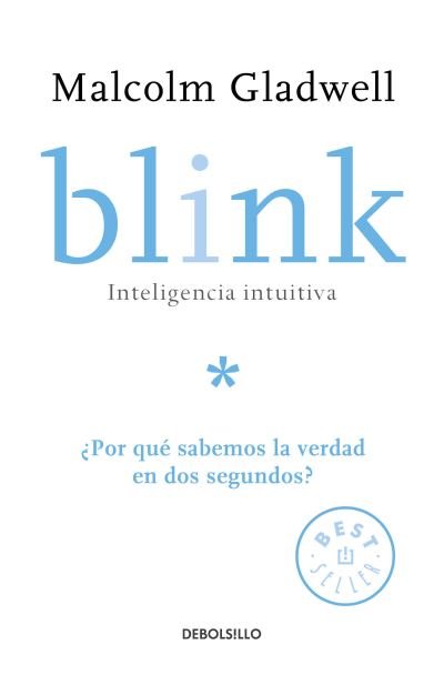Blink: Inteligencia intuitiva: ?Por que sabemos la verdad en dos segundos? / Blink: The Power of Thinking Without Thinking - Malcolm Gladwell - Bøger - Penguin Random House Grupo Editorial - 9781644730881 - 22. oktober 2019