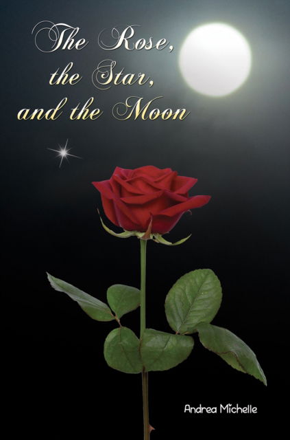 Andrea Michelle · The Rose, the Star, and the Moon (Paperback Book) (2024)