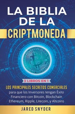 La Biblia de la Criptomoneda: 3 Libros en 1: Los Principales Secretos Comerciales para que los Inversores tengan Exito Financiero con Bitcoin, Blockchain Ethereum, Ripple Litecoin y todas las Altcoins - Income Mastery - Książki - Kazravan Enterprises LLC - 9781647771881 - 30 grudnia 2019