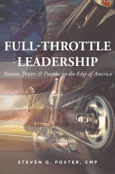 Cover for Steven G Foster Cmp · Full-Throttle Leadership: Passion, Power, and Purpose on the Edge of America (Paperback Book) (2022)