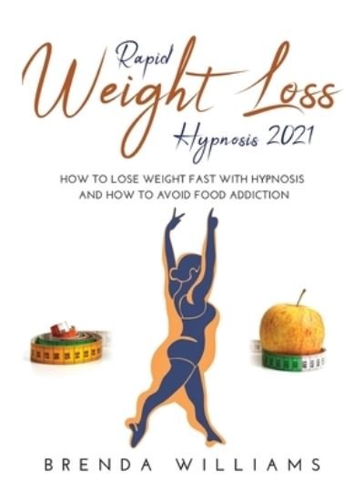 Rapid Weight Loss Hypnosis 2021 - Brenda Williams - Books - Lulu.com - 9781667133881 - April 26, 2021