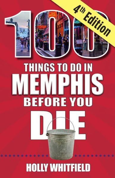 Cover for Holly Whitfield · 100 Things to Do in Memphis Before You Die, 4th Edition (Book) (2024)