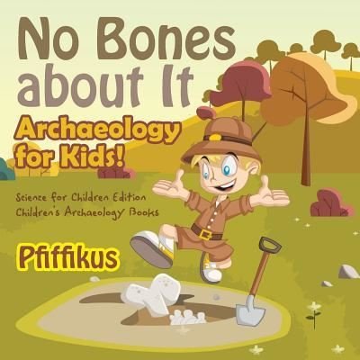 Cover for Pfiffikus · No Bones about It - Archaeology for Kids! (Paperback Bog) (2016)