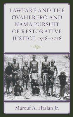 Cover for Hasian, Marouf A., Jr. · Lawfare and the Ovaherero and Nama Pursuit of Restorative Justice, 1918–2018 - The Fairleigh Dickinson University Press Series in Law, Culture, and the Humanities (Hardcover Book) (2019)