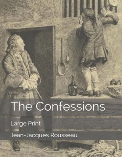 The Confessions - Jean-Jacques Rousseau - Książki - Independently Published - 9781687748881 - 24 sierpnia 2019