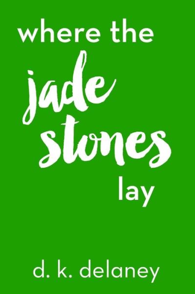 Cover for D K Delaney · Where the Jade Stones Lay (Paperback Book) (2019)