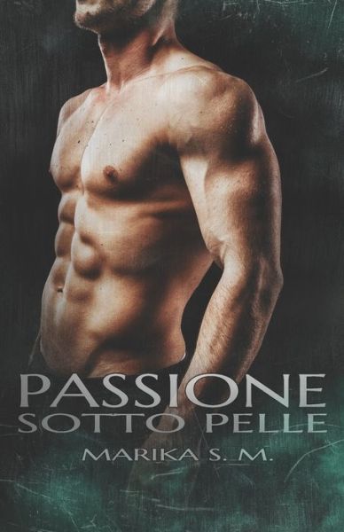 Cover for Marika S M · Passione Sotto Pelle (Paperback Book) (2019)