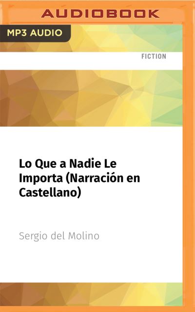 Cover for Sergio Del Molino · Lo Que a Nadie Le Importa (Narracion En Castellano) (CD) (2021)