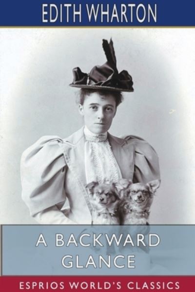 A Backward Glance - Edith Wharton - Books - Blurb - 9781715713881 - March 20, 2024