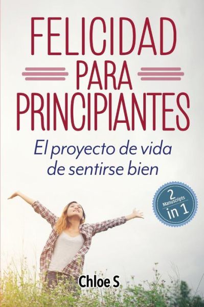 Cover for Chloe S · Felicidad Para Principiantes (Paperback Book) (2018)