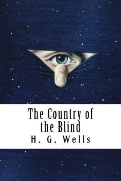 The Country of the Blind - H. G. Wells - Böcker - Createspace Independent Publishing Platf - 9781720577881 - 31 maj 2018