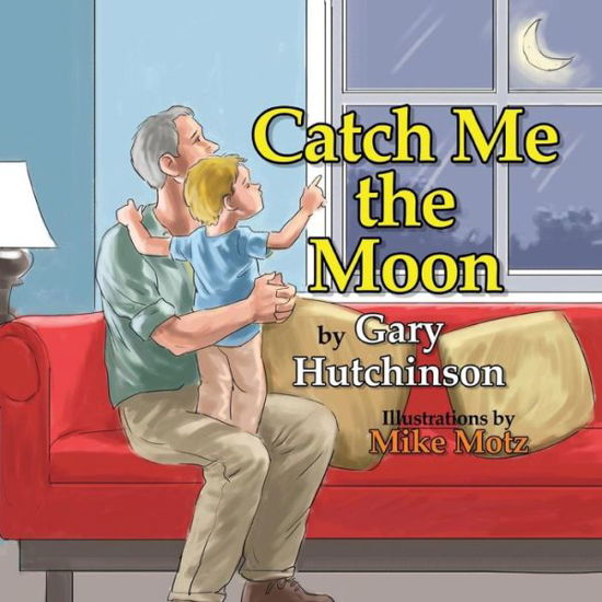 Cover for Gary Hutchinson · Catch Me the Moon (Paperback Book) (2016)