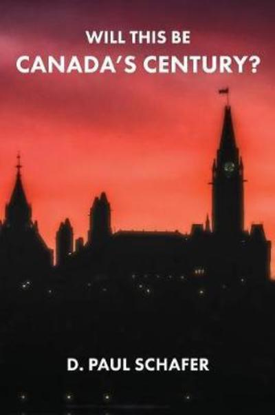 Cover for D Paul Schafer · Will This Be Canada's Century? (Paperback Book) (2017)