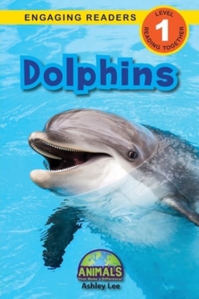 Dolphins: Animals That Make a Difference! (Engaging Readers, Level 1) - Animals That Make a Difference! - Ashley Lee - Books - Engage Books - 9781774376881 - March 21, 2021