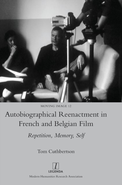 Autobiographical Reenactment in French and Belgian Film: Repetition, Memory, Self - Moving Image - Tom Cuthbertson - Livres - Legenda - 9781781884881 - 25 avril 2022