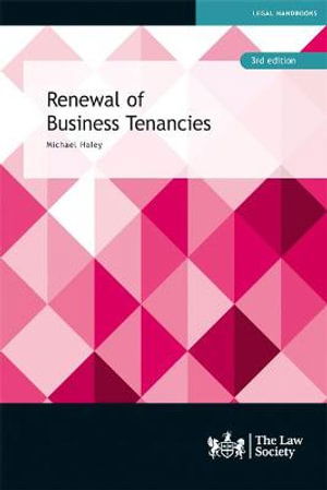 Renewal of Business Tenancies - Michael Haley - Books - The Law Society - 9781784461881 - February 14, 2022