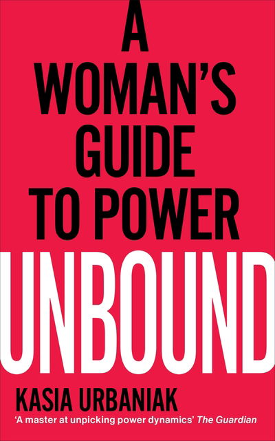 Cover for Kasia Urbaniak · Unbound: A Woman’s Guide To Power (Pocketbok) (2021)