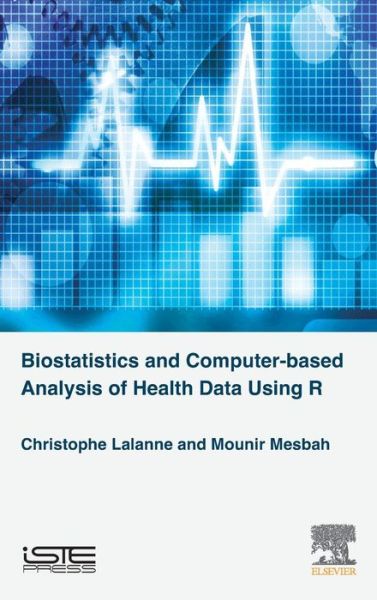 Cover for Lalanne, Christophe (Paris-Diderot University, France) · Biostatistics and Computer-based Analysis of Health Data using R (Hardcover Book) (2016)